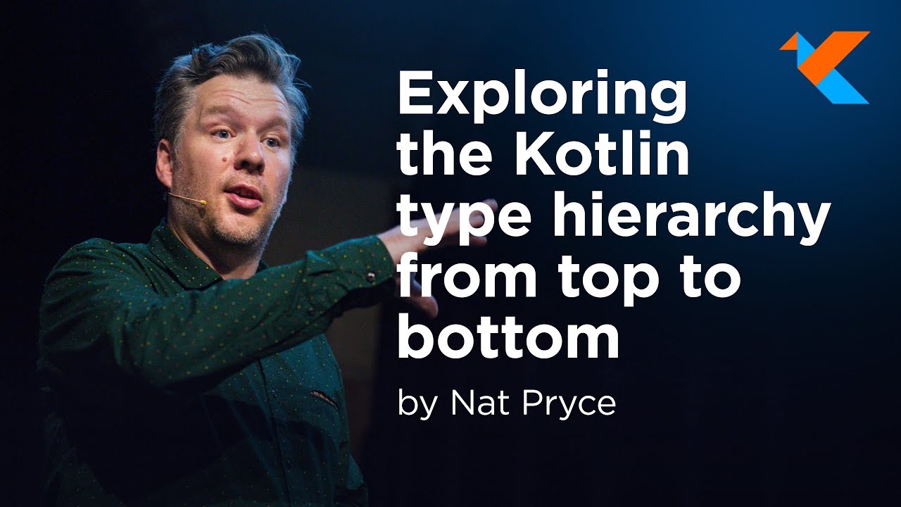 KotlinConf 2018 - Exploring the Kotlin Type Hierarchy from Top to Bottom by Nat Pryce