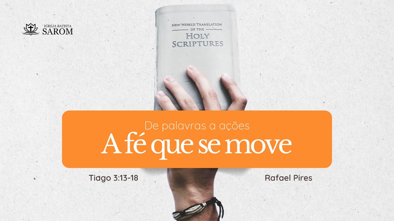 A FÉ QUE SE MOVE | Rafael Pires | Tiago 3:13-18 | Culto Solene