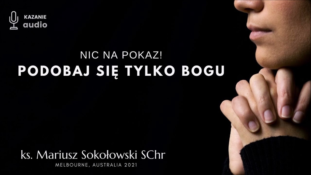 Podobaj się Bogu (czyli nic na pokaz) [ks. Mariusz Sokołowski SChr] Melbourne, AUSTRALIA