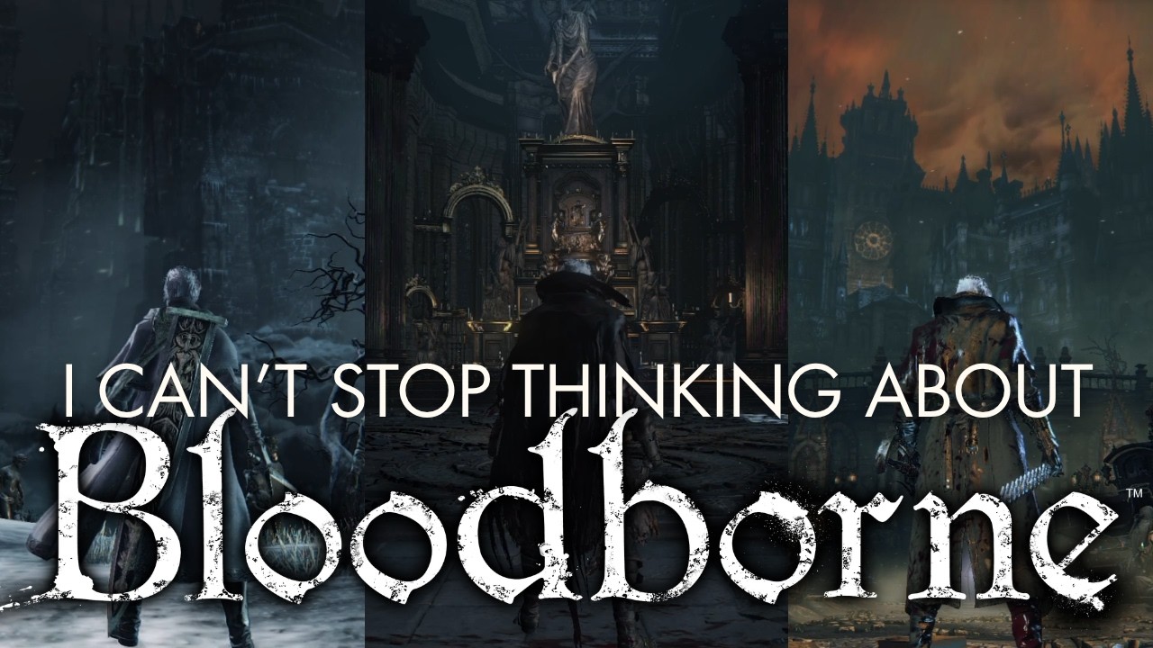 I Can't Stop Thinking About Bloodborne