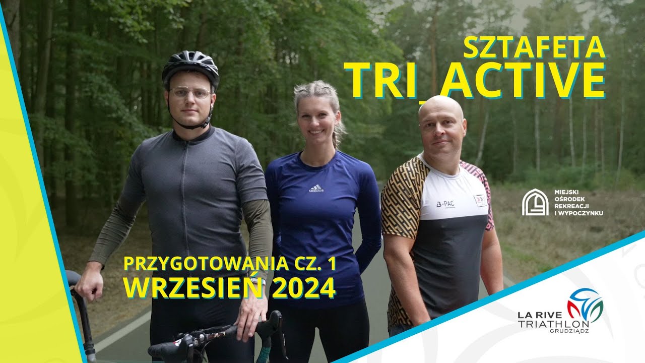 Sztafeta Tri_active - przygotowania cz.1 - wrzesień 2024 - La Rive Triathlon Grudziądz