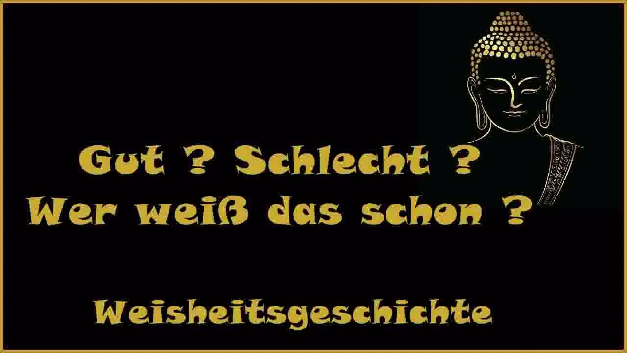 Zur Inspiration: Gut ? Schlecht ? Wer weiß das schon ? - Weisheitsgeschichte