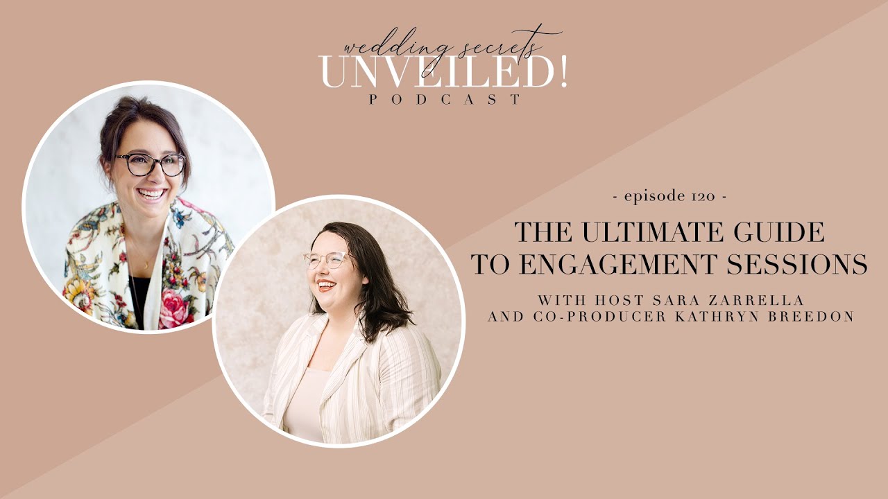 120. The Ultimate Guide to Engagement Sessions with Host Sara Zarrella and Co-Producer Kathryn Breed