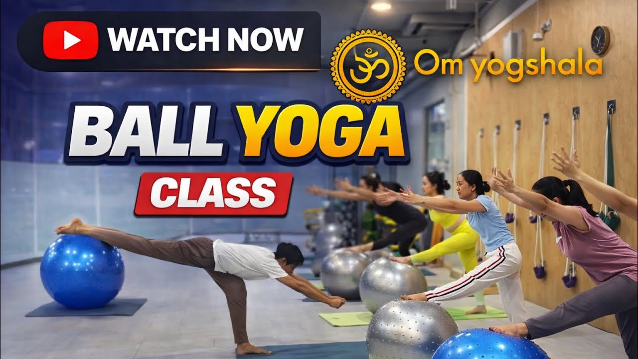 Ball Yoga Class || Ball Yoga For Flexibility || Om Yogshala