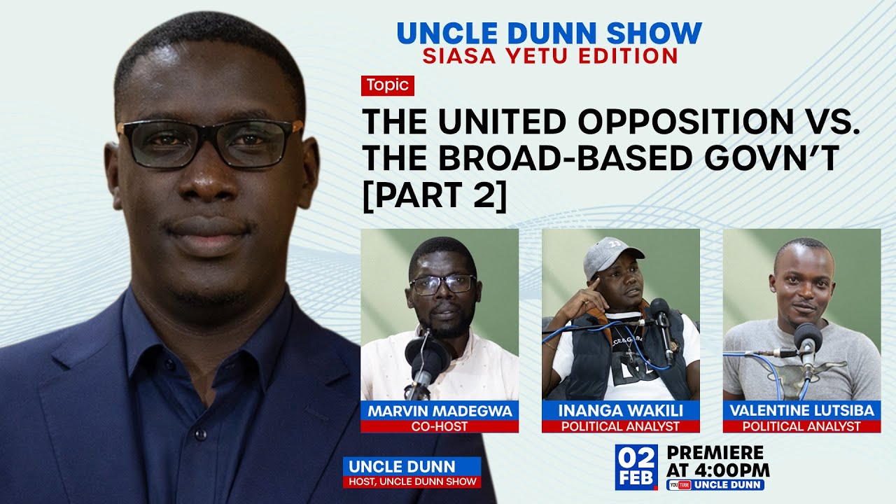 Uncle Dunn Show [Part 2] | The United Opposition VS. The Broad-Based Government | Siasa Yetu Edition