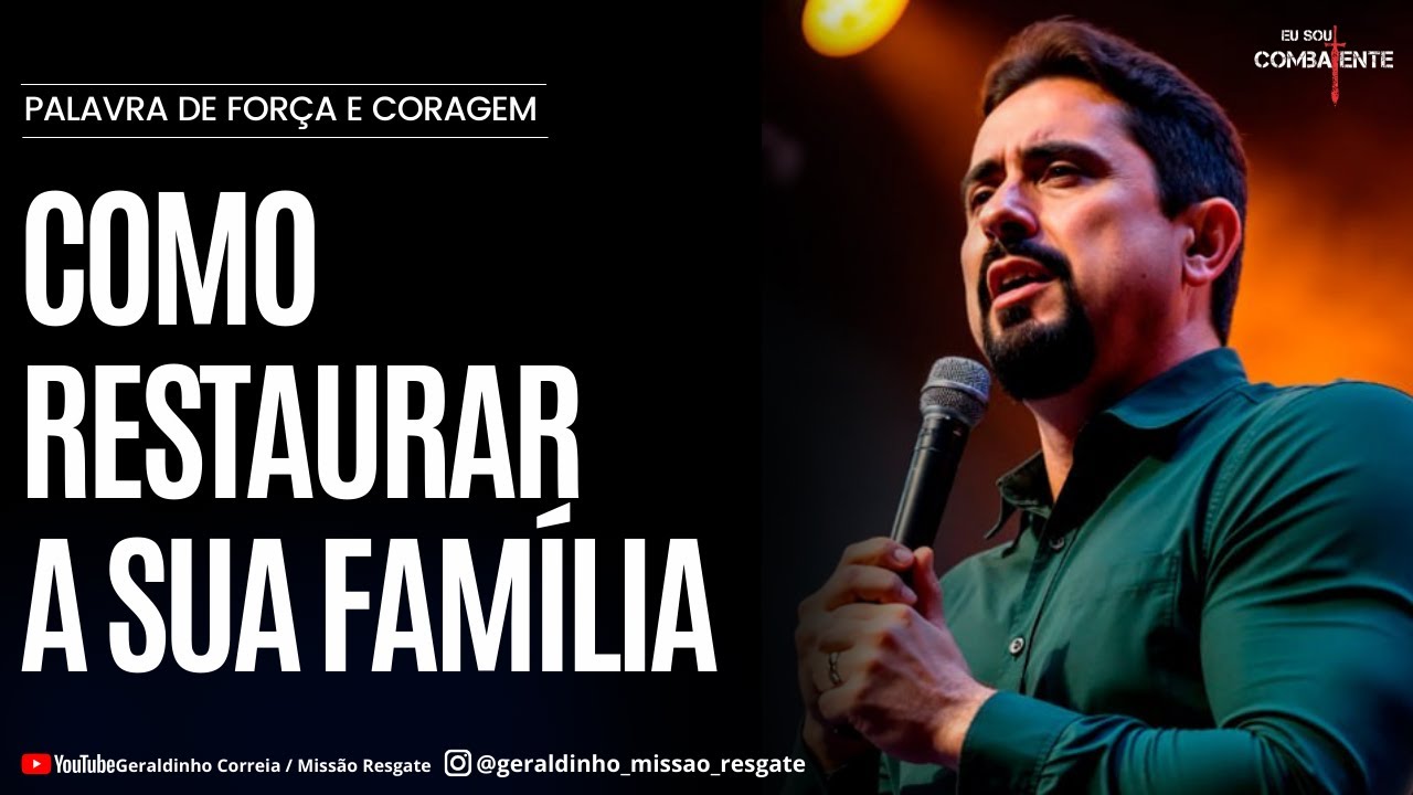 COMO RESTAURAR A SUA FAMÍLIA  I Palavra de Força e Coragem I Geraldinho Correia