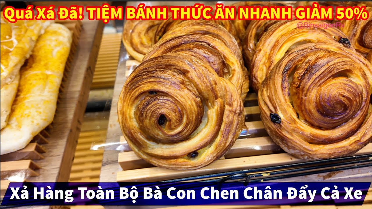Quá Xá Đã! TIỆM BÁNH THỨC ĂN NHANH GIẢM 50% Xả Hàng Toàn Bộ Bà Con Chen Chân Đẩy Cả Xe