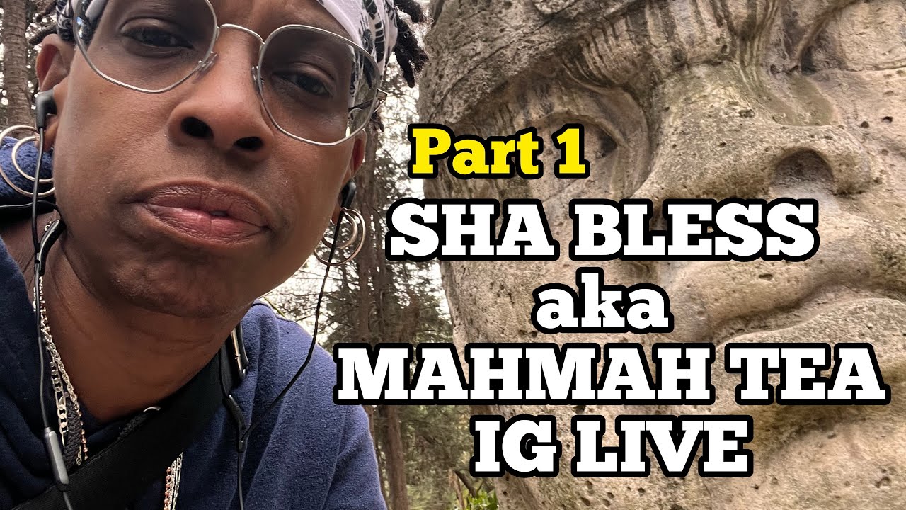 SHA BLESS AKA MAHMAH TEA (IG LIVE P1)