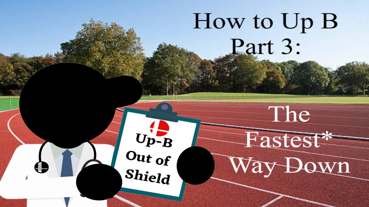 How to Up B Part 3:  The Fastest* Way Down