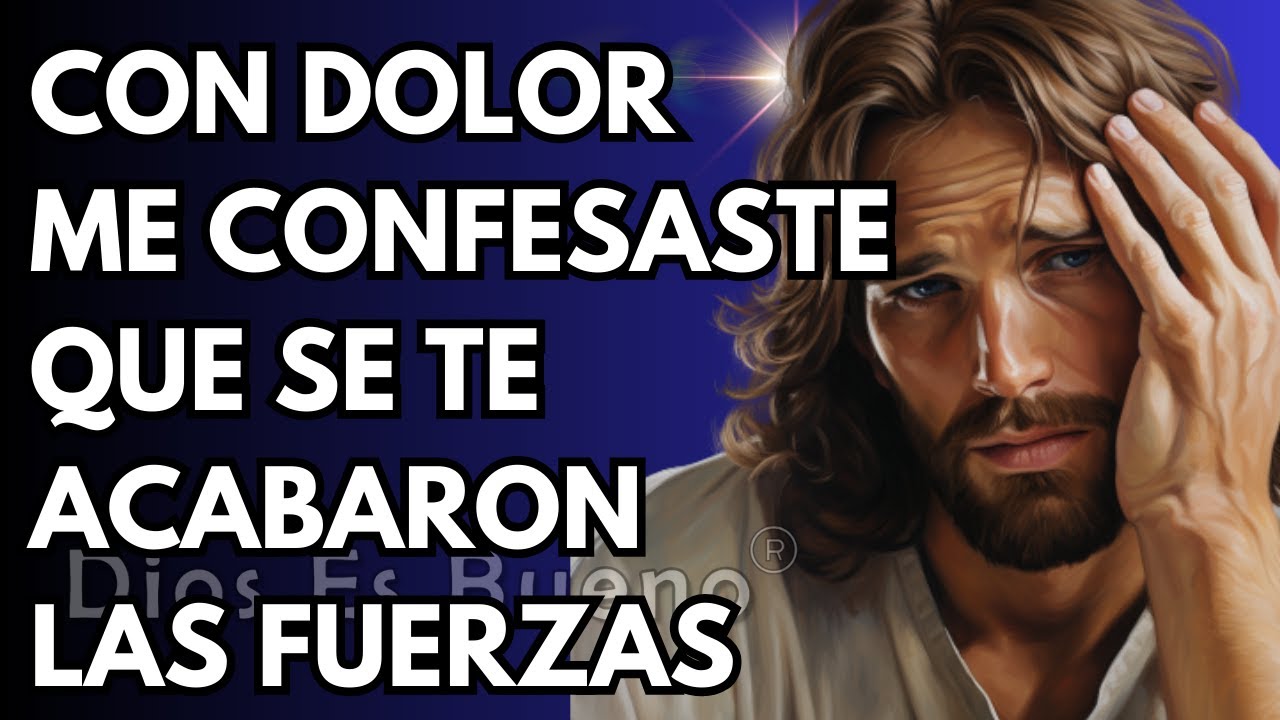 Anoche con dolor me confesaste que se te acabaron las fuerzas | Dios Es Bueno