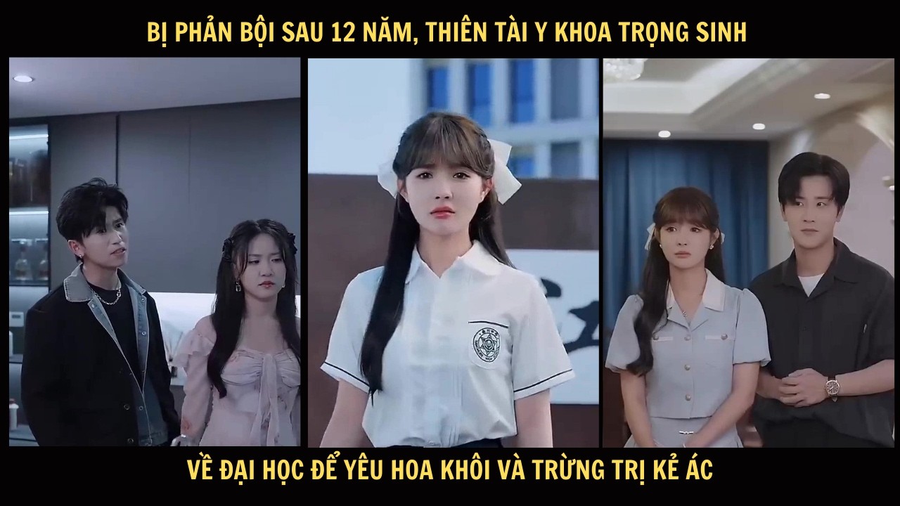 Bị phản bội sau 12 năm, thiên tài y khoa trọng sinh về đại học để yêu hoa khôi và trừng trị kẻ ác