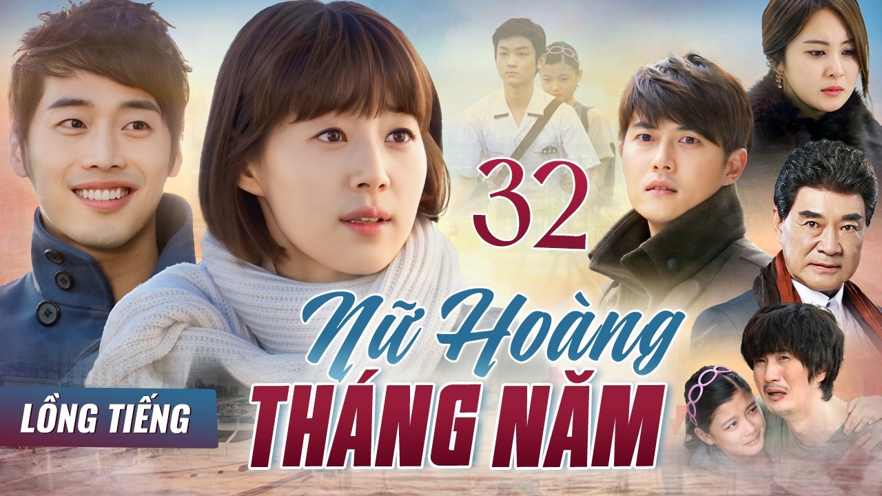 PHIM HÀN QUỐC | NỮ HOÀNG THÁNG NĂM - Tập 32 (Full Lồng Tiếng) | Phim Tâm Lý, Tình Cảm Lôi Cuốn 2026
