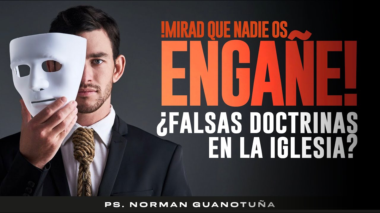 ¡¡Mirad que Nadie os Engañe!! ¿Falsas Doctrinas en la Iglesia? - PARTE 1-  PS. NORMAN GUANOTUÑA