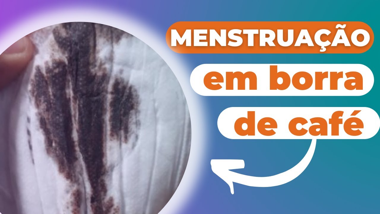 Menstruação em borra de café é normal?