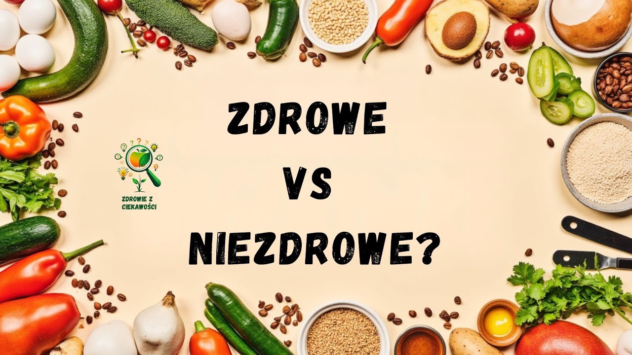Czy istnieją naprawdę zdrowe i niezdrowe produkty? Mity żywieniowe rozwiane | Zdrowie z Ciekawości