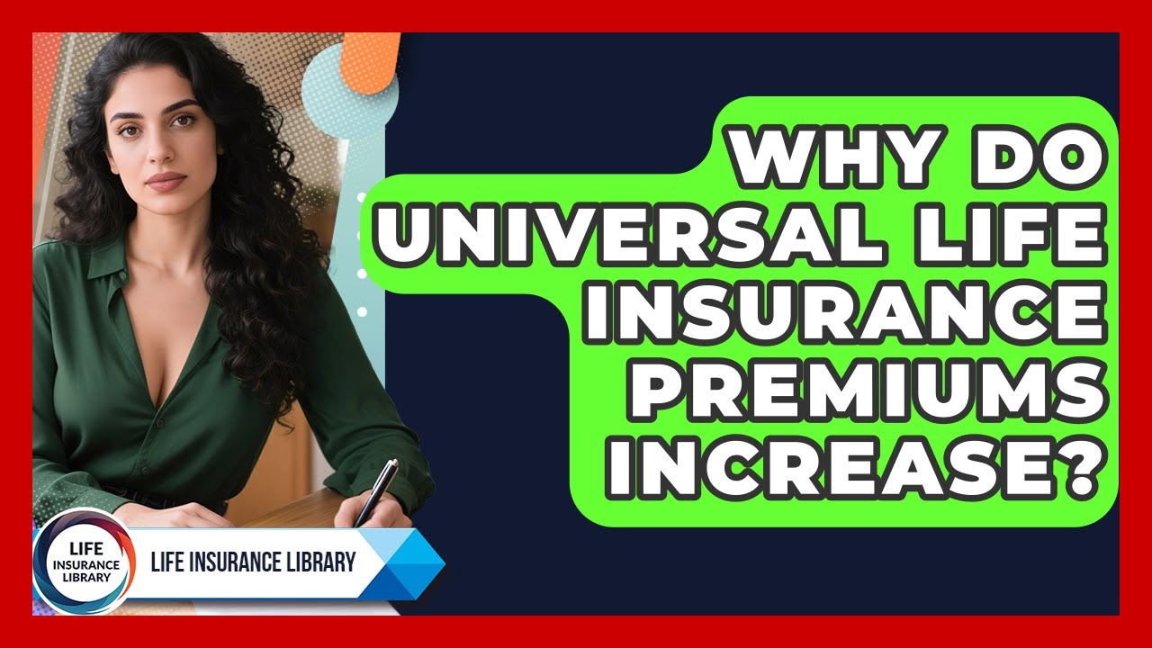 Why Do Universal Life Insurance Premiums Increase? - Life Insurance Library