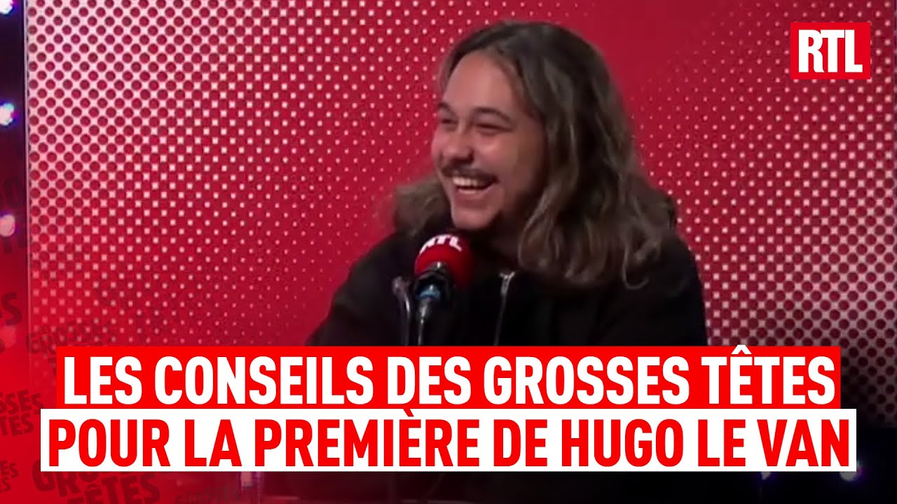 Les conseils des Grosses T&ecirc;tes pour la premi&egrave;re de Hugo Le Van