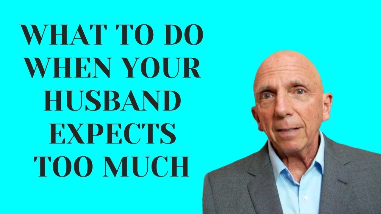 What To Do When Your Husband Expects Too Much | Paul Friedman