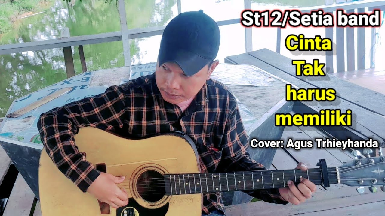 Cinta tak harus memiliki - st12/Setia band - Cover: Agus Trhieyhanda