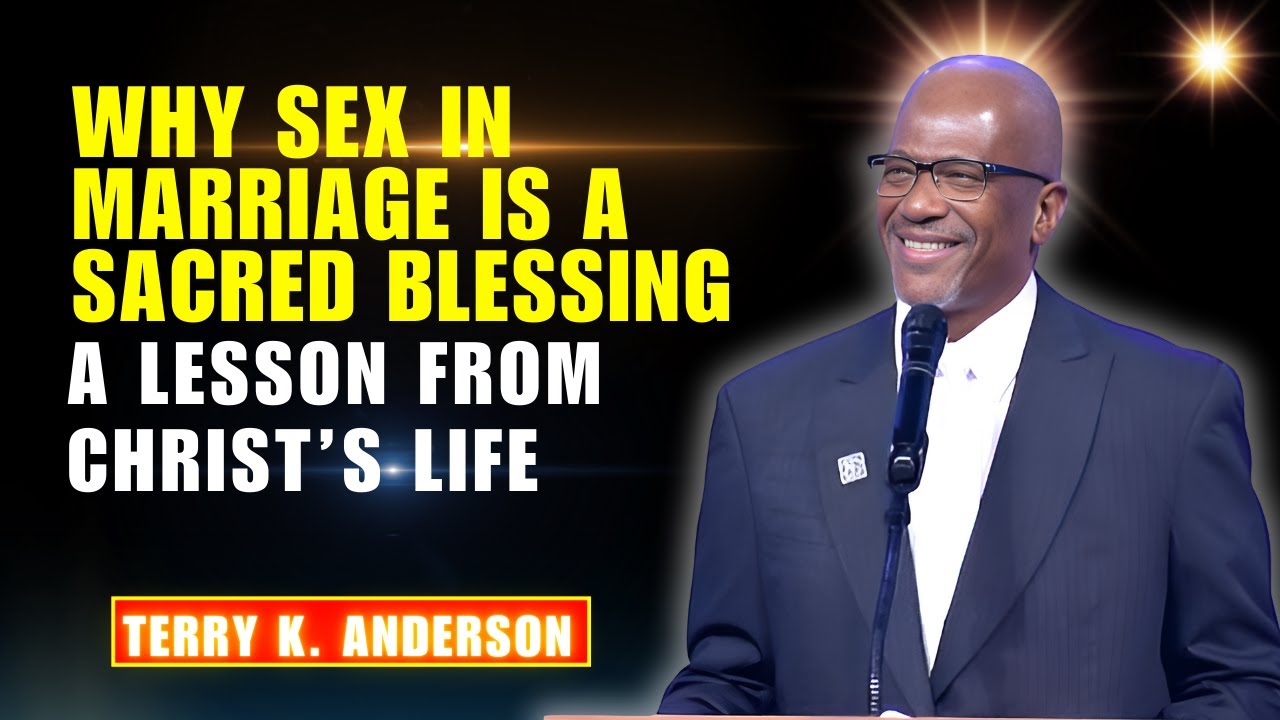 Rev. Terry K. Anderson Pastor  - Why Sex in Marriage Is a Sacred Blessing