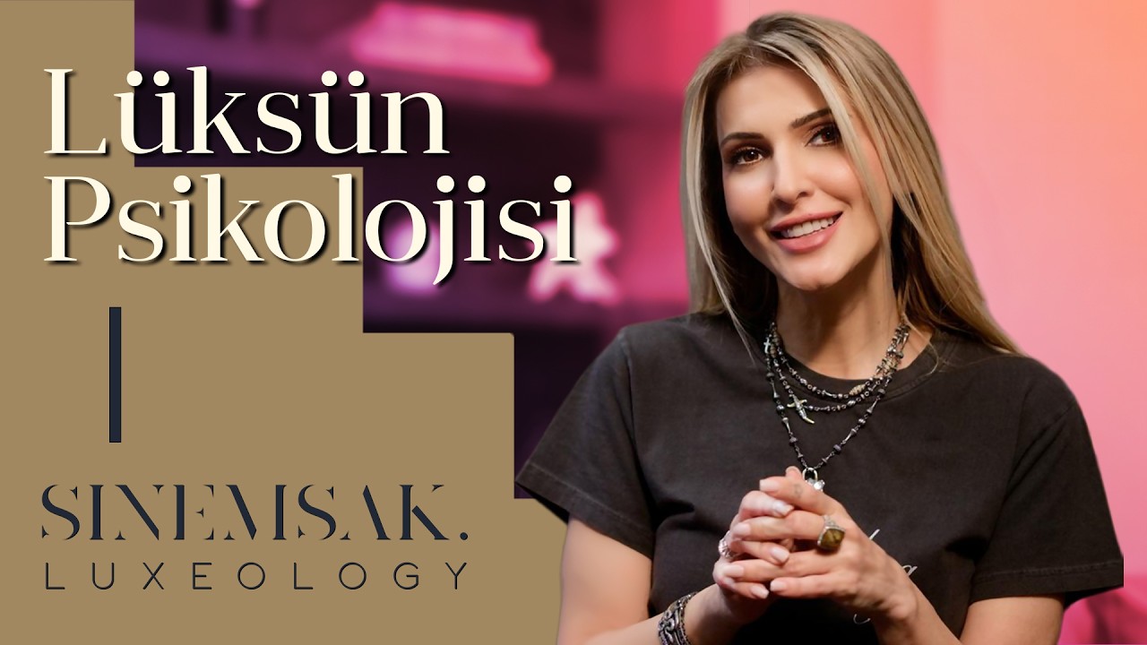 Lüksün Psikolojisi | SİNEMSAK Luxeology #SinemSak #Luxeology