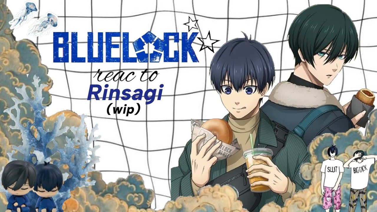 Blue lock reac to/Reaccionan a (Rinsagi)//🇺🇸🇪🇦//No canon+ ships*｡(wip/incompleto)