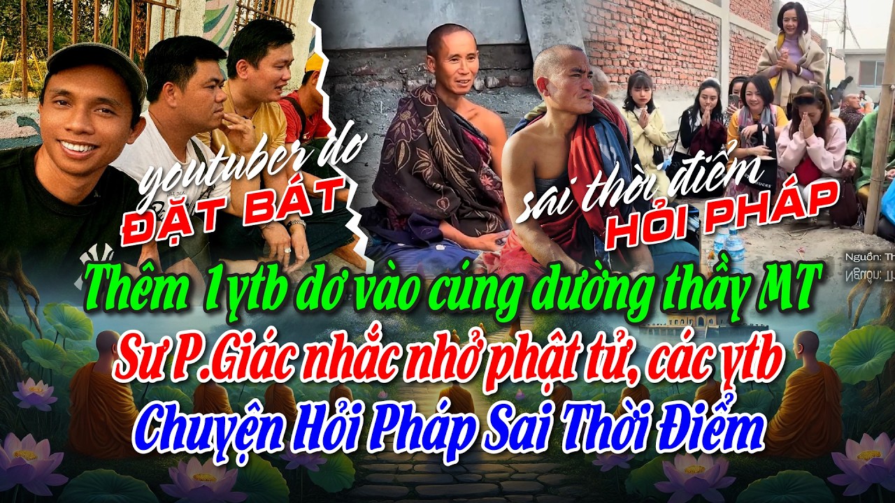 Thêm 1ytb dơ vào cúng dường thầy MT. Sư P.Giác nhắc nhở phật tử, ytb chuyện hỏi pháp sai thời điểm