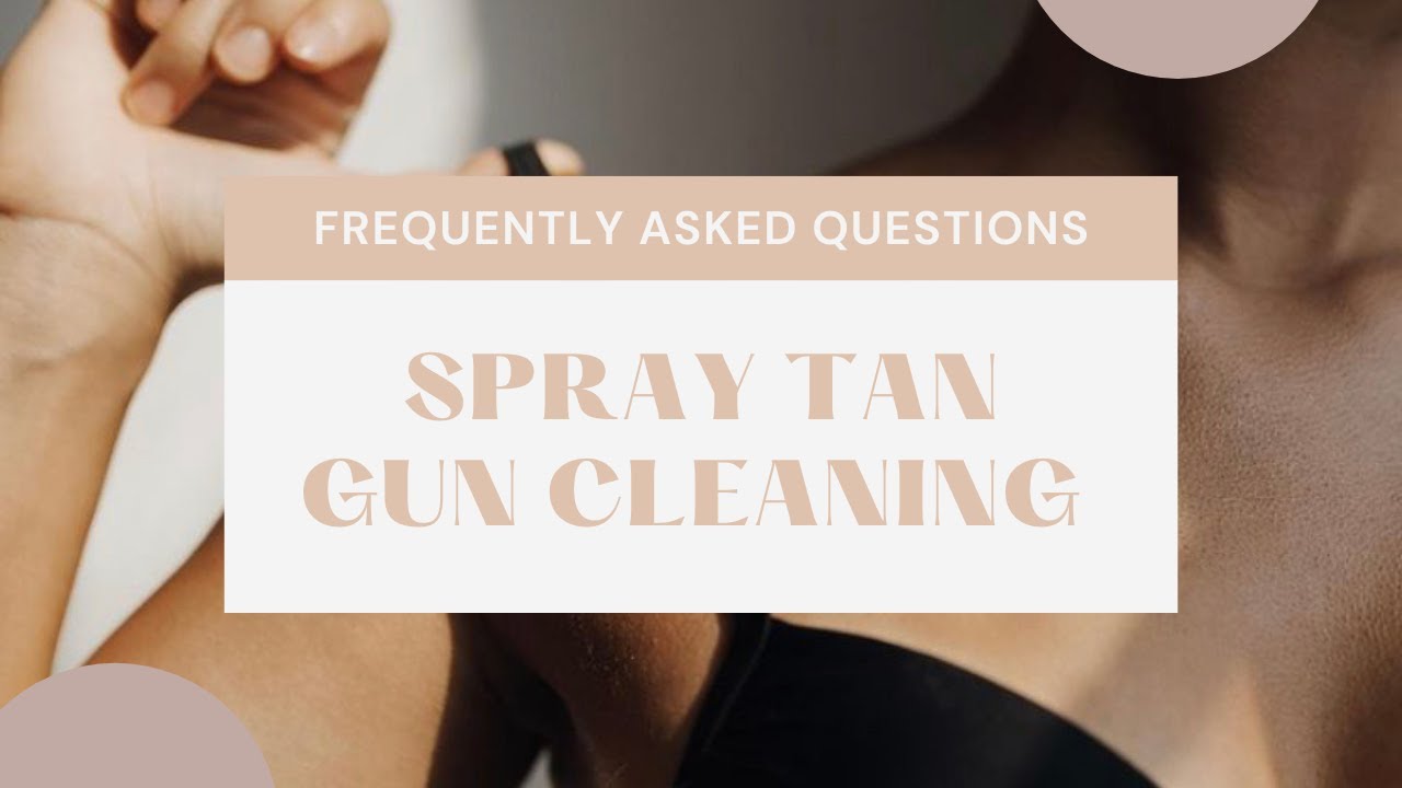 How to clean your Spray Tan Gun Applicator - The Ins and Outs - FAQ