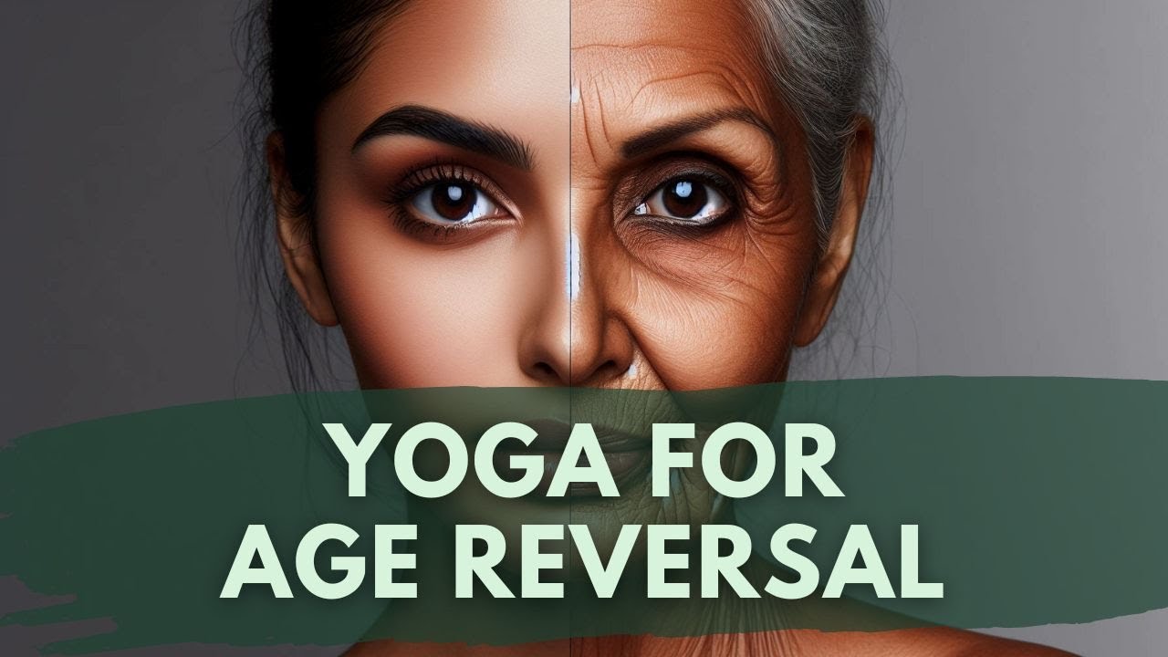 Reverse Aging Naturally with Yoga Techniques | How to Look Younger