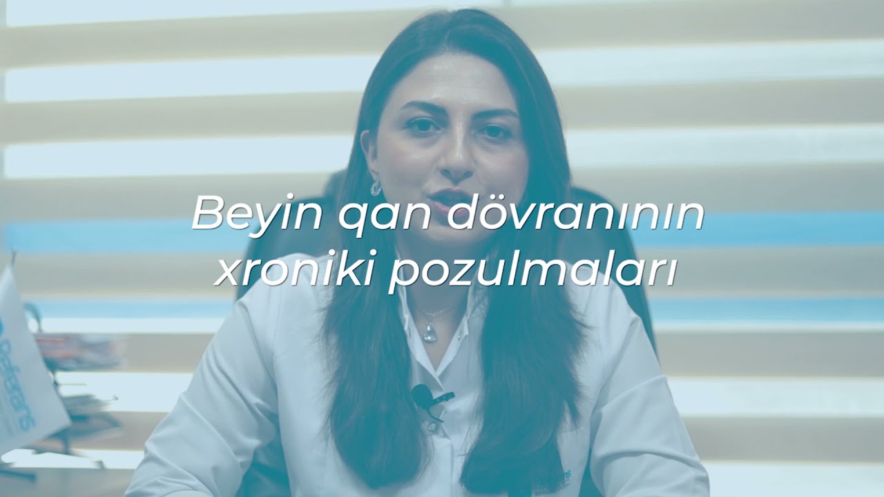 Nevroloq Dr. Gülanə İsmayılova - Beyin qan dövranının xroniki pozulmaları