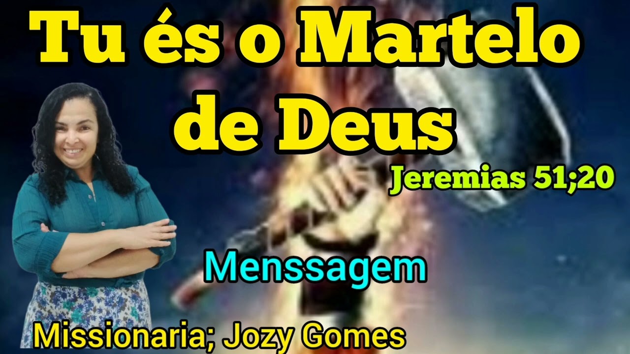 TU ÉS O MARTELO DE DEUS/ Jeremias 51;20 ]   Miss; Jozy gomes