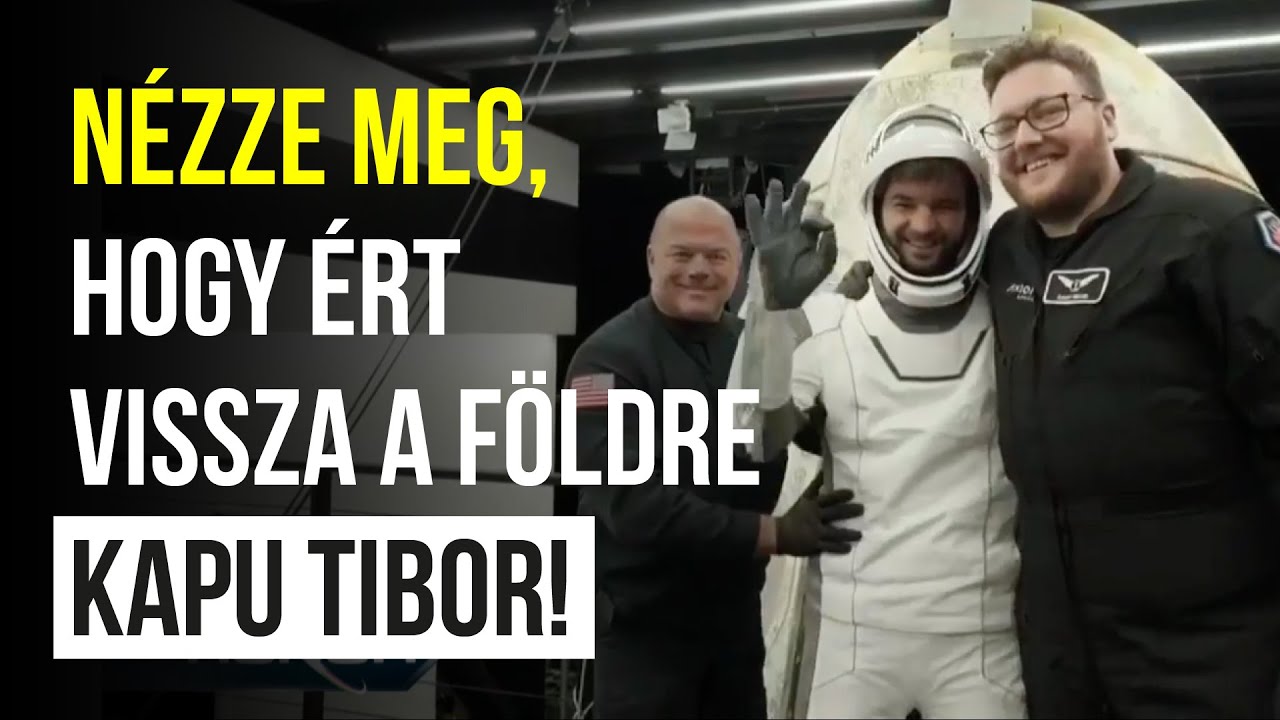 Így tért vissza a Földre Kapu Tibor a Nemzetközi Űrállomásról