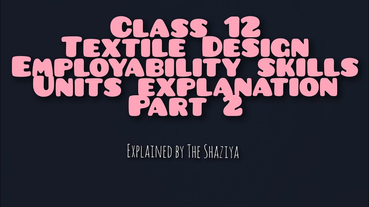 Class 12 Textile Design Employability Skills Units Explanation| Part 2