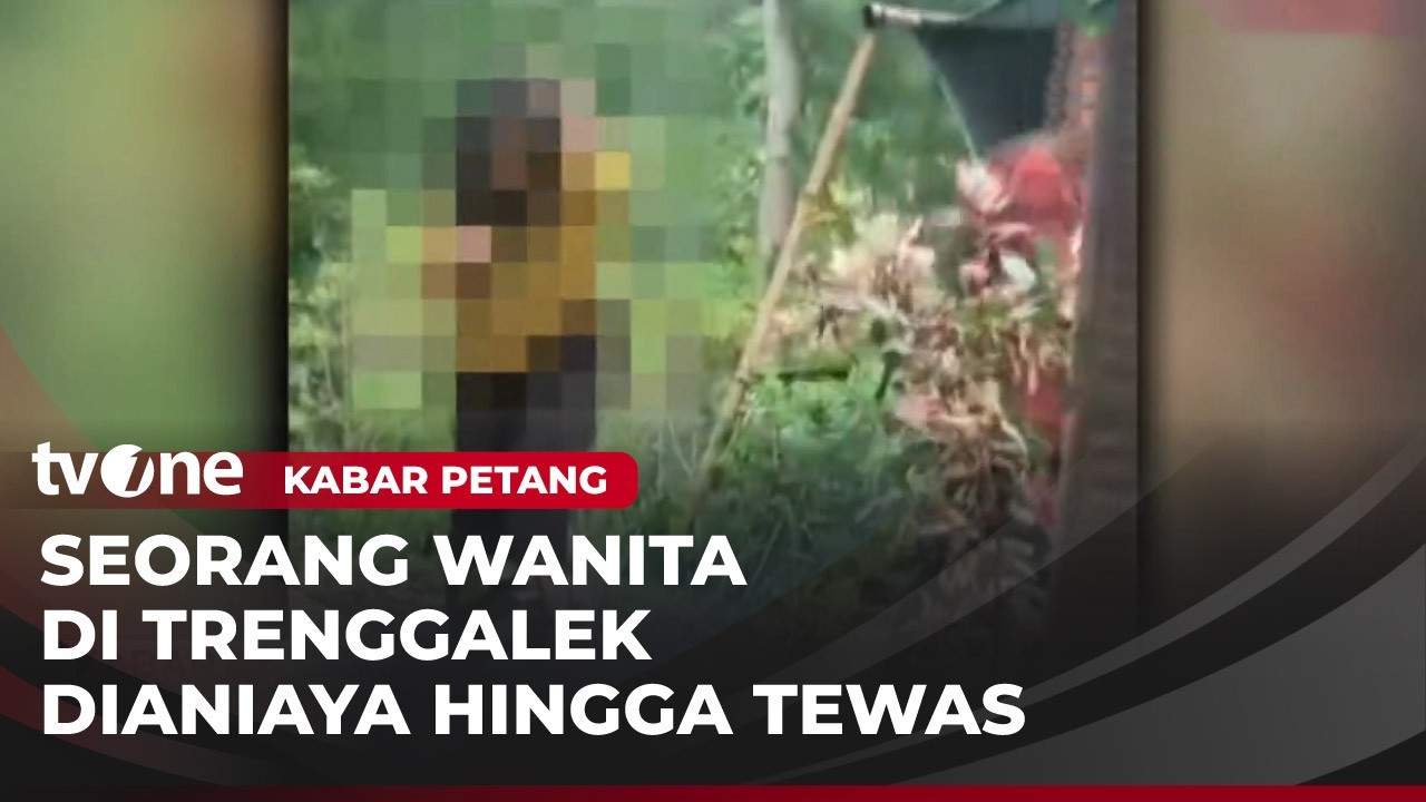 Misteri Kematian Wanita di Trenggalek, Video Penganiayaan Hebohkan Jagat Maya | Kabar Petang