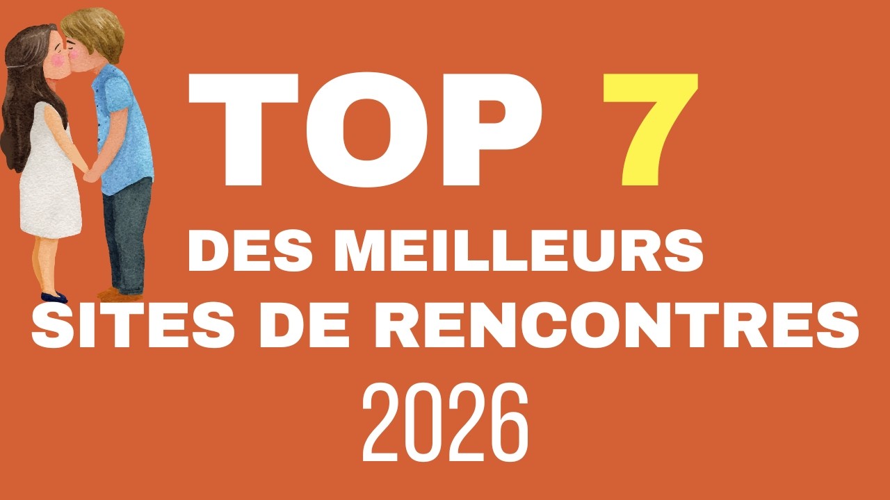 QUEL EST LE MEILLEUR SITE DE RENCONTRE EN 2026 ?
