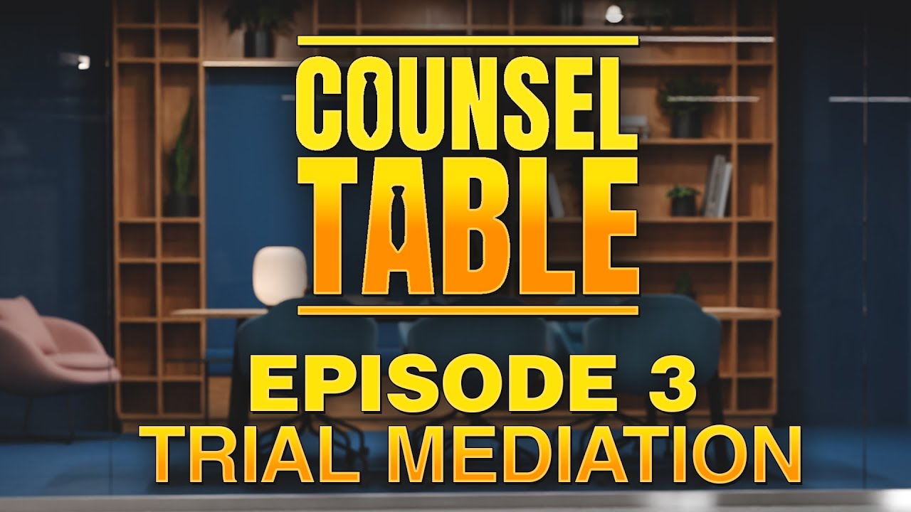 Counsel Table Ep3: Trial Mediation