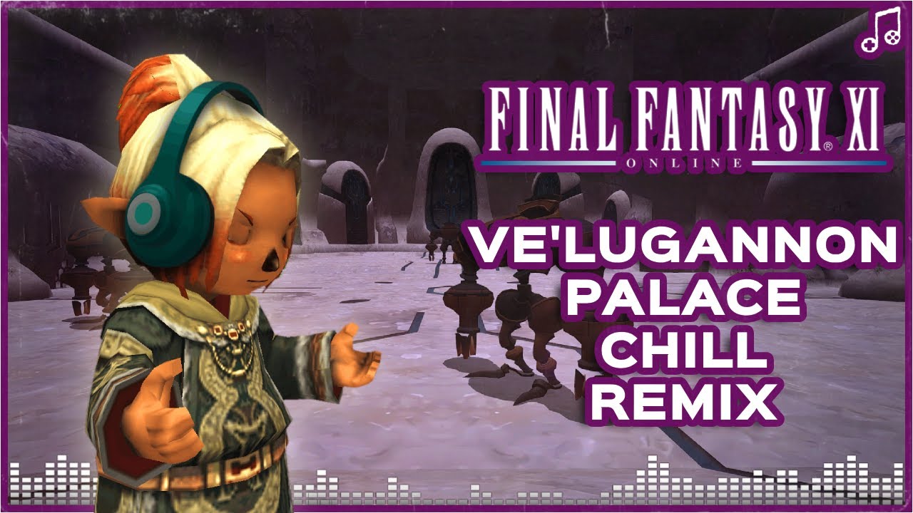 Ve'Lugannon Palace ▸ Chill Remix ▸ Final Fantasy XI