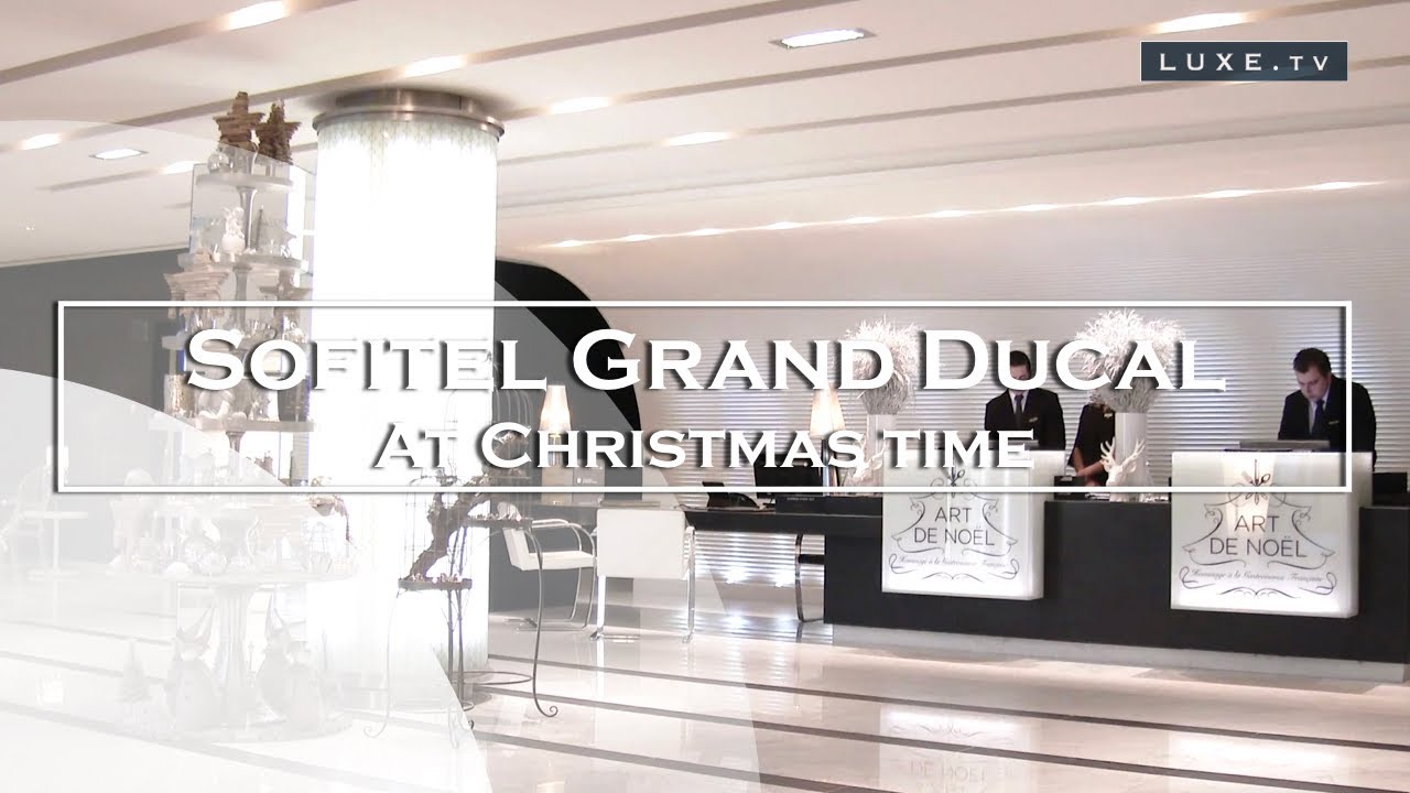 Sofitel Luxembourg - Le Grand Ducal at Christmas Time - LUXE.TV