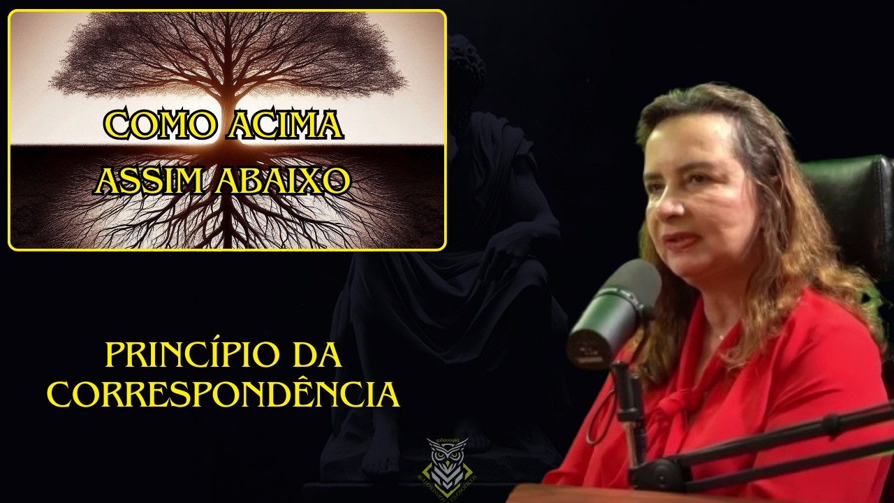Como Acima, Assim Abaixo: Princ&iacute;pio da Correspond&ecirc;ncia | L&uacute;cia Helena Galv&atilde;o #filosofia
