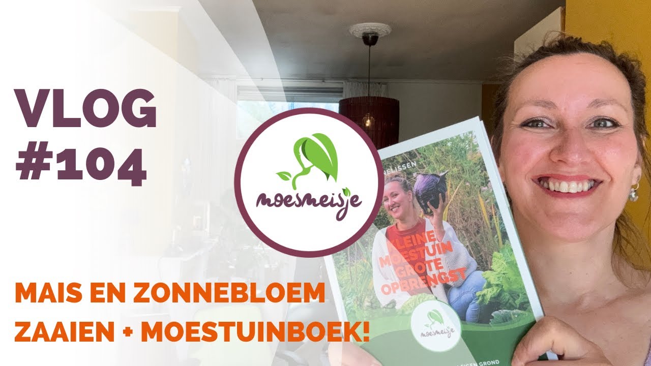 MOESTUINVLOG #104 | Kolen, mais en zonnebloem zaaien, aardbei snoeien én mijn moestuinboek is uit!