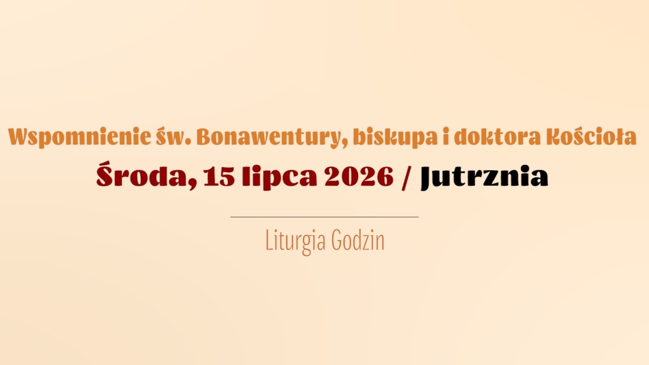 #Jutrznia | 15 lipca 2026 | Św. Bonawentury, biskupa i doktora Kościoła