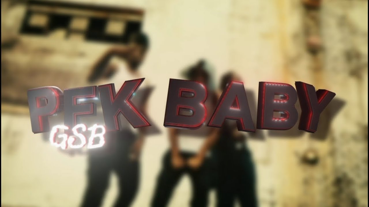 GSB - PFK BABY ( official video)