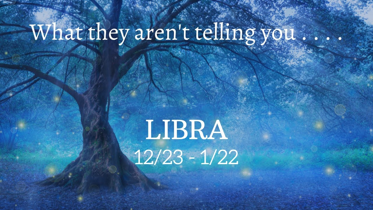 LIBRA: What They Aren't Telling You . . . 12/23 - 1/22