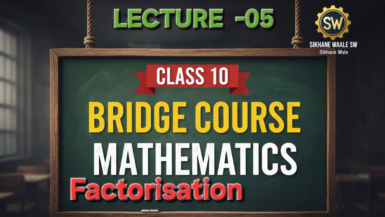 Lecture -05 in Bridge Course | Factorisation Class -10 Maths CBSE | Batch -2027