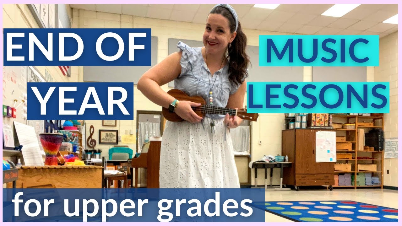 End of Year Music Lessons for Upper Grades (easy + fun!)