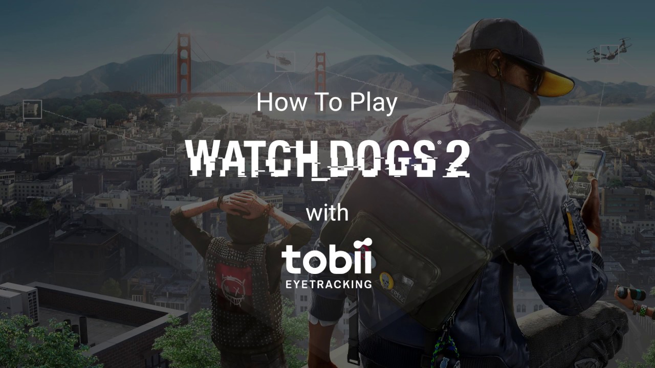 Watch_Dogs 2 with Tobii Eye Tracking  - Hack at Gaze