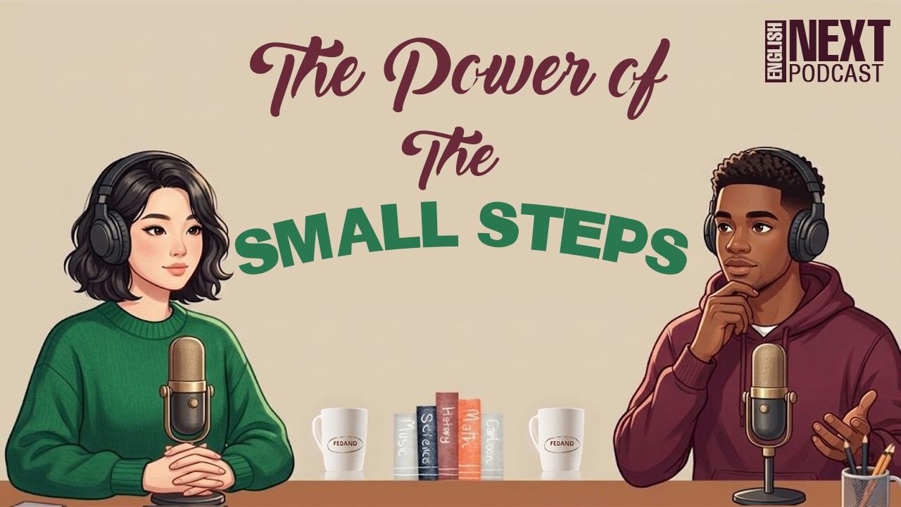 Next Level English: The Podcast | The Power of Small Steps | Learn English Fast