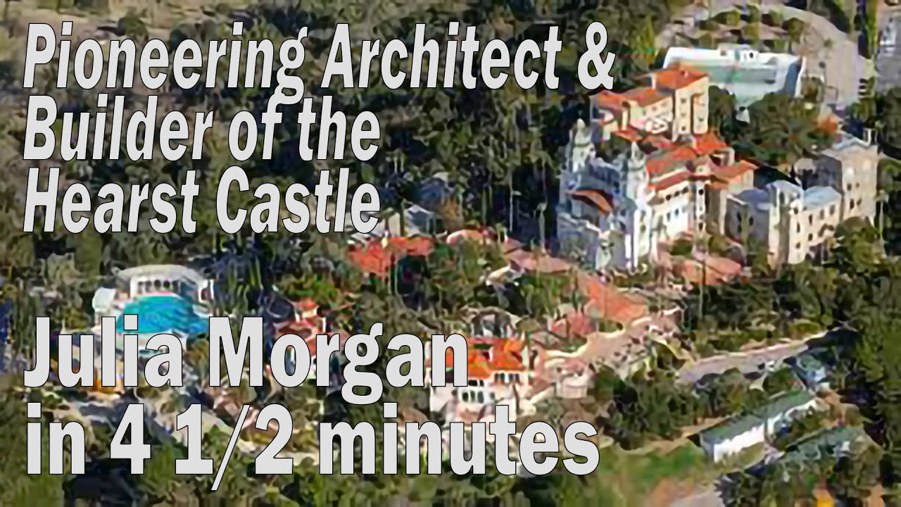 Julia Morgan in 4 1/2 minutes: The Pioneering Builder of Hearst Castle