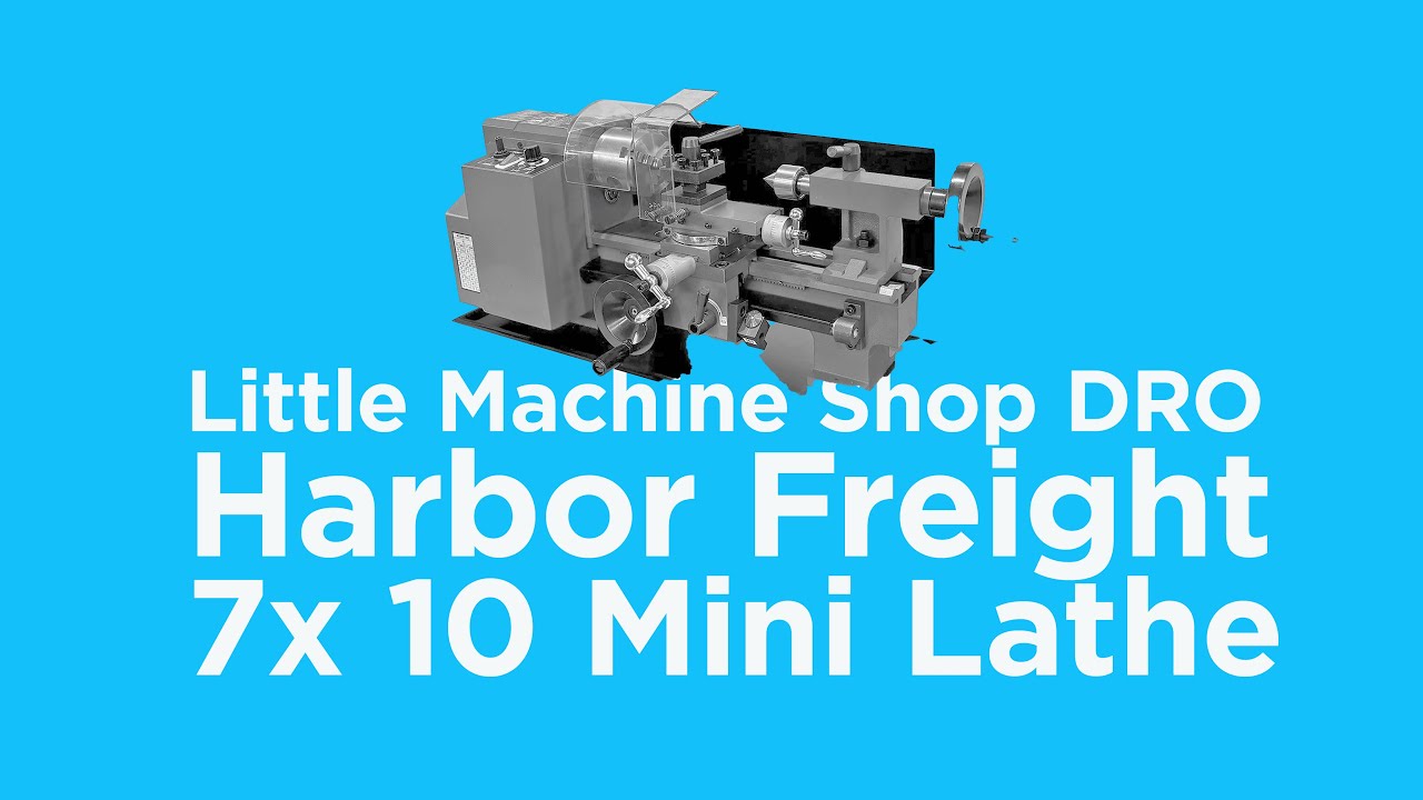 Little Machine Shop DRO for Harbor Freight  7x 10 mini lathe