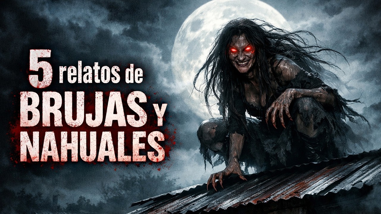 5 RELATOS DE BRUJAS Y NAHUALES | HISTORIAS DE NAHUALES | HISTORIAS DE BRUJAS | RELATOS DE TERROR